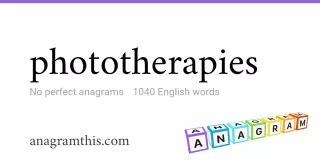 phototherapies - 1,040 English anagrams