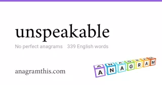 unspeakable - 339 English anagrams