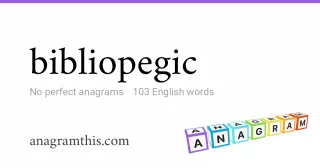 bibliopegic - 103 English anagrams