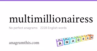 multimillionairess - 2,228 English anagrams