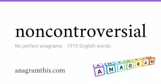 noncontroversial - 1,970 English anagrams