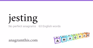 jesting - 63 English anagrams