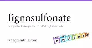 lignosulfonate - 1,345 English anagrams