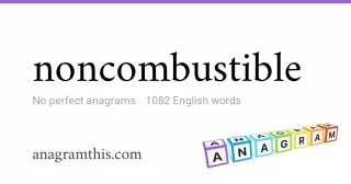 noncombustible - 1,082 English anagrams