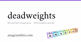 deadweights - 394 English anagrams