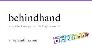behindhand - 99 English anagrams