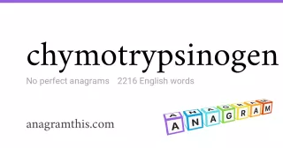 chymotrypsinogen - 2,216 English anagrams