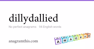 dillydallied - 94 English anagrams