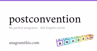 postconvention - 463 English anagrams