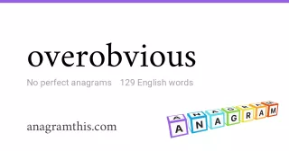 overobvious - 129 English anagrams