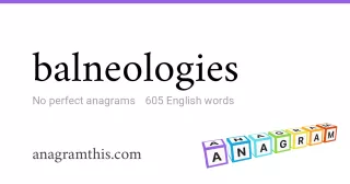 balneologies - 605 English anagrams