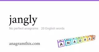 jangly - 20 English anagrams