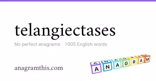 telangiectases - 1,005 English anagrams