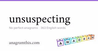 unsuspecting - 363 English anagrams