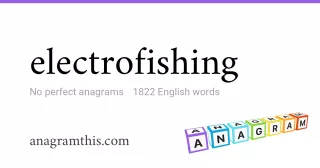 electrofishing - 1,822 English anagrams
