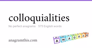 colloquialities - 575 English anagrams