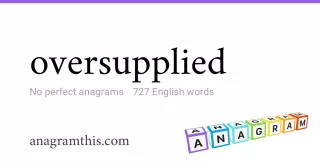 oversupplied - 727 English anagrams