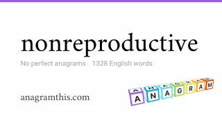 nonreproductive - 1,328 English anagrams