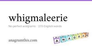 whigmaleerie - 270 English anagrams