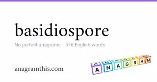 basidiospore - 576 English anagrams