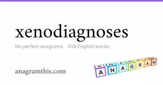 xenodiagnoses - 438 English anagrams