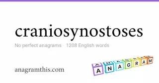 craniosynostoses - 1,208 English anagrams