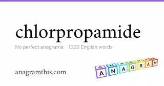 chlorpropamide - 1,220 English anagrams