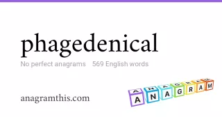 phagedenical - 569 English anagrams