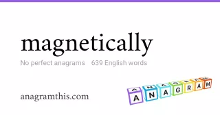 magnetically - 639 English anagrams
