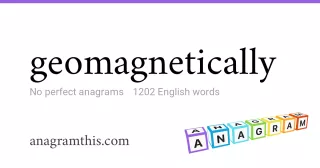 geomagnetically - 1,202 English anagrams