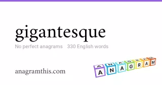 gigantesque - 330 English anagrams