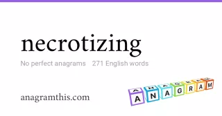 necrotizing - 271 English anagrams