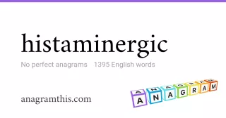histaminergic - 1,395 English anagrams