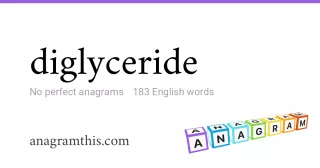 diglyceride - 183 English anagrams