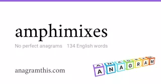 amphimixes - 134 English anagrams