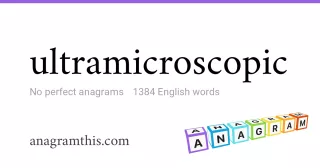 ultramicroscopic - 1,384 English anagrams