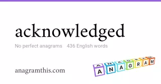 acknowledged - 436 English anagrams