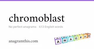 chromoblast - 613 English anagrams