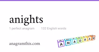 anights - 132 English anagrams