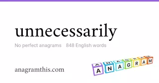 unnecessarily - 848 English anagrams