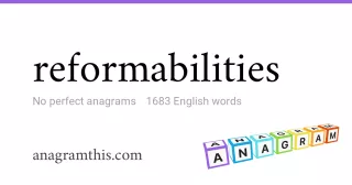 reformabilities - 1,683 English anagrams
