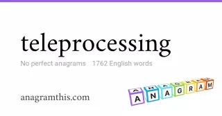teleprocessing - 1,762 English anagrams
