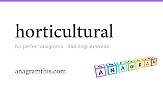 horticultural - 363 English anagrams