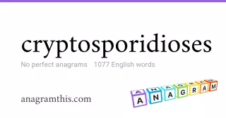 cryptosporidioses - 1,077 English anagrams