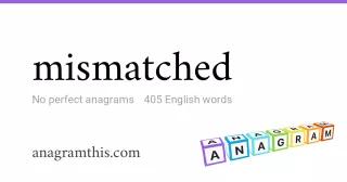 mismatched - 405 English anagrams