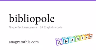 bibliopole - 69 English anagrams