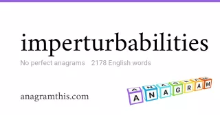 imperturbabilities - 2,178 English anagrams