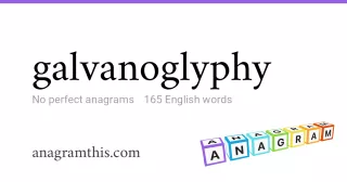 galvanoglyphy - 165 English anagrams