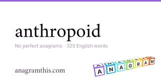 anthropoid - 325 English anagrams