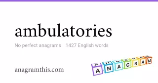 ambulatories - 1,427 English anagrams